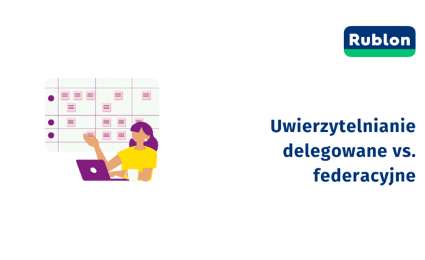 Uwierzytelnianie delegowane vs. federacyjne: czym się różnią?
