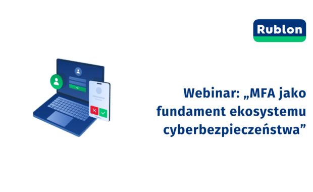 Webinar: „MFA jako fundament ekosystemu cyberbezpieczeństwa”