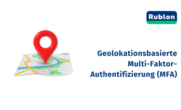 Geolokationsbasierte Multi-Faktor-Authentifizierung (MFA)