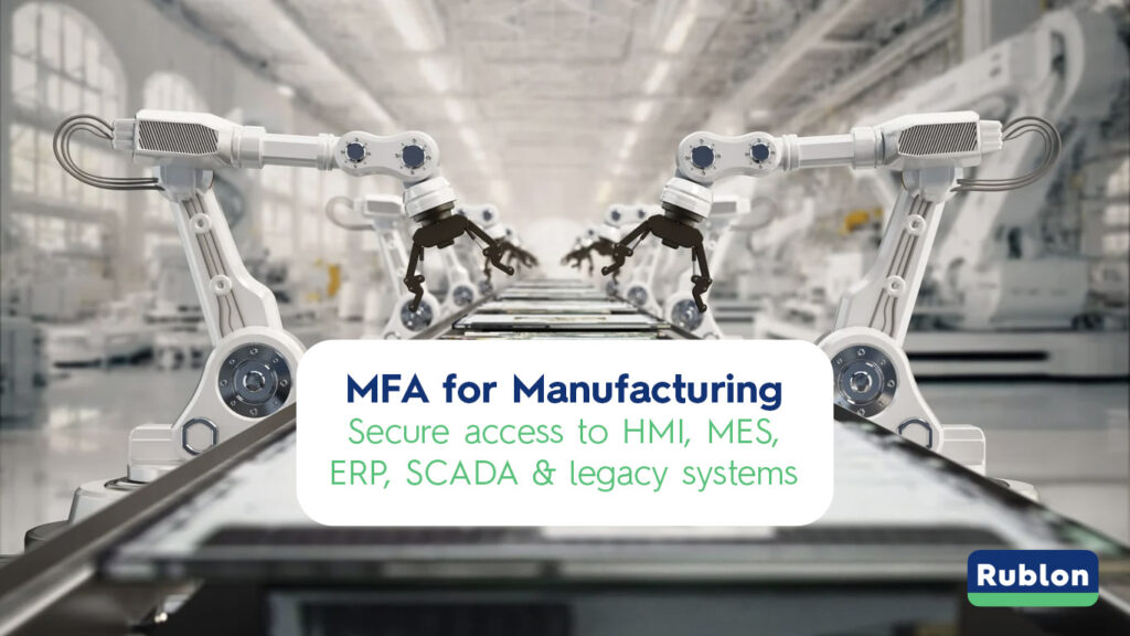 Add Multi-Factor Authentication (MFA) for Manufacturing to secure access to MES, ERP, HMI, SCADA and legacy systems
